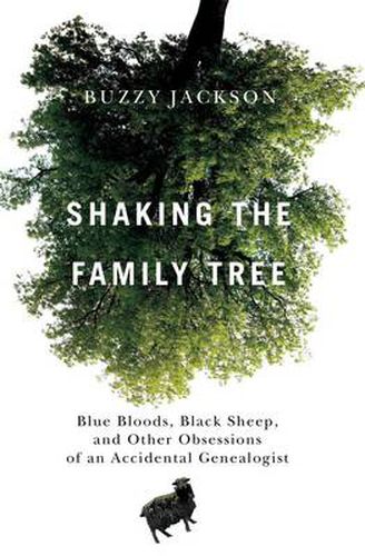 Shaking the Family Tree: Blue Bloods, Black Sheep, and Other Obsessions of an Accidental Genealogist