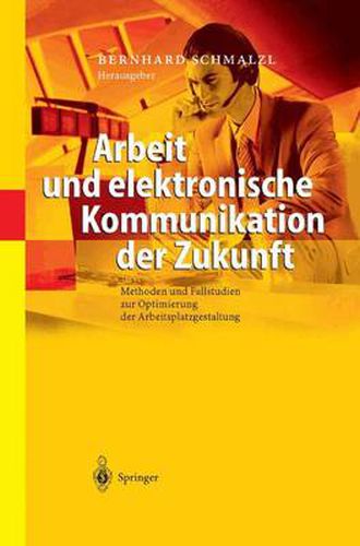 Cover image for Arbeit Und Elektronische Kommunikation Der Zukunft: Methoden Und Fallstudien Zur Optimierung Der Arbeitsplatzgestaltung