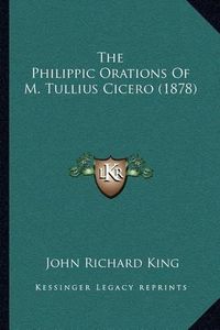 Cover image for The Philippic Orations of M. Tullius Cicero (1878)