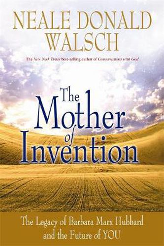 Cover image for The Mother of Invention: The Legacy of Barbara Marx Hubbard and the Future of YOU