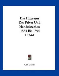 Cover image for Die Litteratur Des Privat Und Handelsrechts: 1884 Bis 1894 (1896)