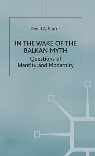 Cover image for In the Wake of the Balkan Myth: Questions of Identity and Modernity