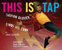 Cover image for This Is Tap!: Savion Glover Finds His Funk