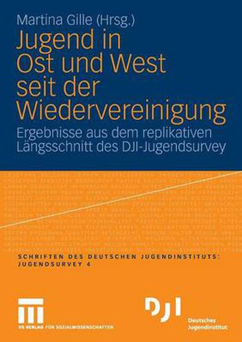 Cover image for Jugend in Ost Und West Seit Der Wiedervereinigung: Ergebnisse Aus Dem Replikativen Langsschnitt Des Dji-Jugendsurvey