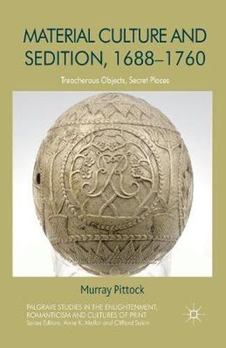 Cover image for Material Culture and Sedition, 1688-1760: Treacherous Objects, Secret Places