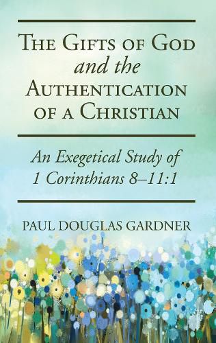 The Gifts of God and the Authentication of a Christian: An Exegetical Study of 1 Corinthians 8-11:1