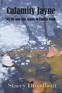 Cover image for Calamity Jayne: My hit and miss guide to family food