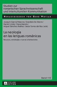 Cover image for La Neologia En Las Lenguas Romanicas: Recursos, Estrategias Y Nuevas Orientaciones