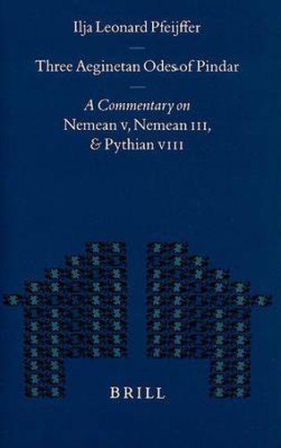 Cover image for Three Aeginetan Odes of Pindar: A Commentary on Nemean V, Nemean III, & Pythian VIII