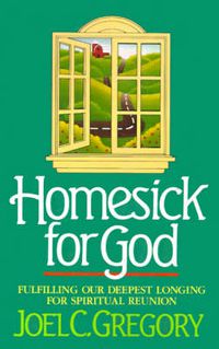 Cover image for Homesick for God: Fulfilling Our Deepest Longing for Spiritual Reunion