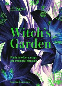 Cover image for Kew - The Witch's Garden: Plants in Folklore, Magic and Traditional Medicine