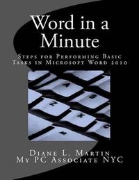 Cover image for Word in a Minute: Steps for performing basic tasks in Microsoft Word 2010