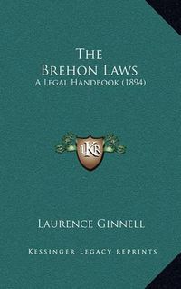 Cover image for The Brehon Laws: A Legal Handbook (1894)