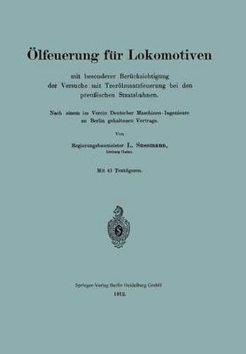 Cover image for OElfeuerung Fur Lokomotiven Mit Besonderer Berucksichtigung Der Versuche Mit Teeroelzusatzfeuerung Bei Den Preussischen Staatsbahnen: Nach Einem Im Verein Deutscher Maschinen-Ingenieure Zu Berlin Gehaltenen Vortrage