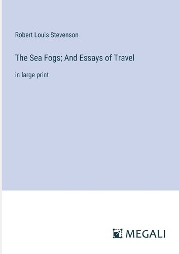 Cover image for The Sea Fogs; And Essays of Travel