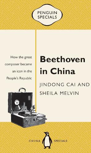Beethoven in China: How the Great Composer Became an Icon in the People's Republic