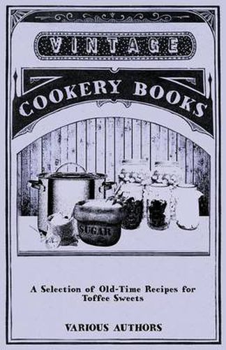 Cover image for A Selection of Old-Time Recipes for Toffee Sweets