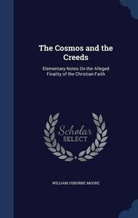 Cover image for The Cosmos and the Creeds: Elementary Notes on the Alleged Finality of the Christian Faith