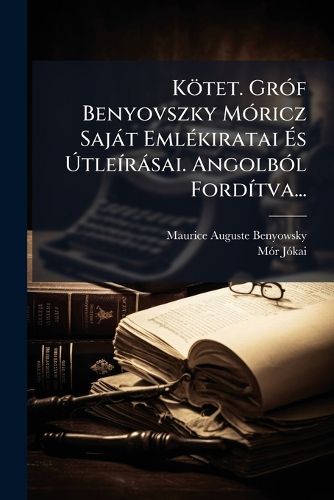 Cover image for Koetet. Grof Benyovszky Moricz Sajat Emlekiratai Es Utleirasai. Angolbol Forditva...