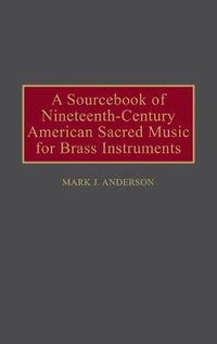 Cover image for A Sourcebook of Nineteenth-Century American Sacred Music for Brass Instruments