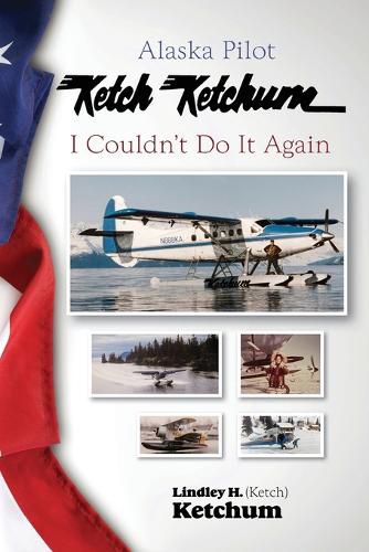 Alaska Pilot Ketch Ketchum: I Couldn't Do It Again