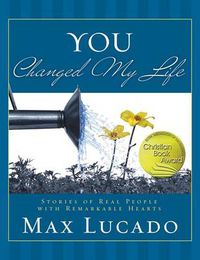 Cover image for You Changed My Life: Stories of Real People With Remarkable Hearts