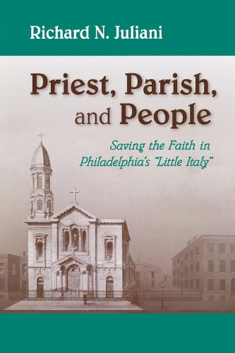 Cover image for Priest, Parish, and People: Saving the Faith in Philadelphia's Little Italy