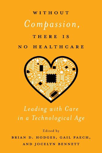 Cover image for Without Compassion, There Is No Healthcare: Leading with Care in a Technological Age