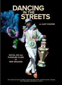Cover image for Dancing in the Streets: Social Aid and Pleasure Clubs of New Orleans