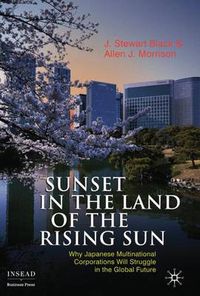 Cover image for Sunset in the Land of the Rising Sun: Why Japanese Multinational Corporations Will Struggle in the Global Future