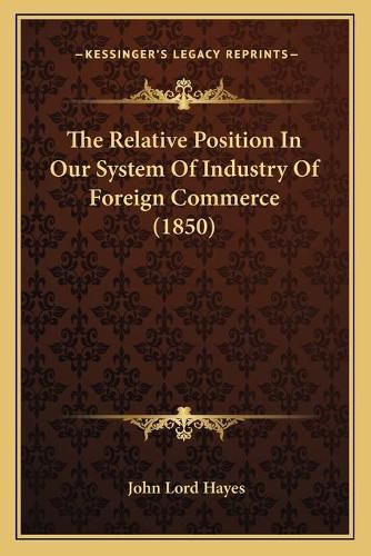 The Relative Position in Our System of Industry of Foreign Commerce (1850)