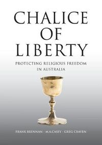 Cover image for Chalice of Liberty: Protecting Religious Freedom in Australia