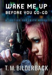 Cover image for Wake Me Up Before You Go-Go - A Justice Security Novel