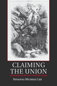 Cover image for Claiming the Union: Citizenship in the Post-Civil War South