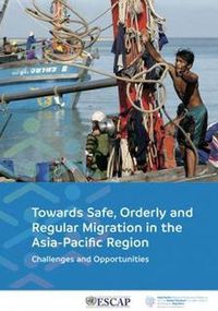 Cover image for Towards Safe, Orderly and Regular Migration in the Asia-Pacific Region: Challenges and Opportunities