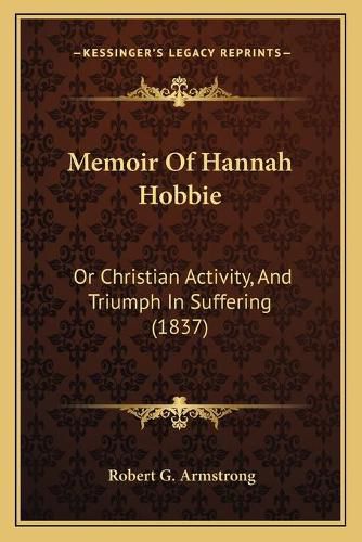 Memoir of Hannah Hobbie: Or Christian Activity, and Triumph in Suffering (1837)
