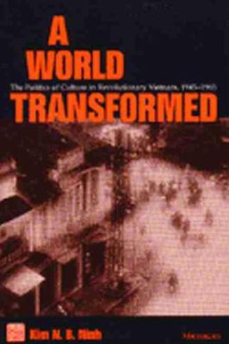 Cover image for A World Transformed: The Politics of Culture in Revolutionary Vietnam, 1945-1965