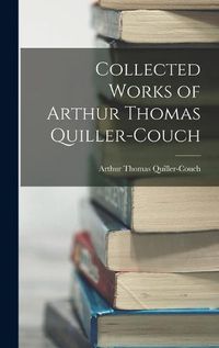 Cover image for Collected Works of Arthur Thomas Quiller-Couch