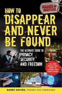 Cover image for How to Disappear and Never Be Found: The Ultimate Guide to Privacy, Security, and Freedom