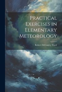 Cover image for Practical Exercises in Elementary Meteorology