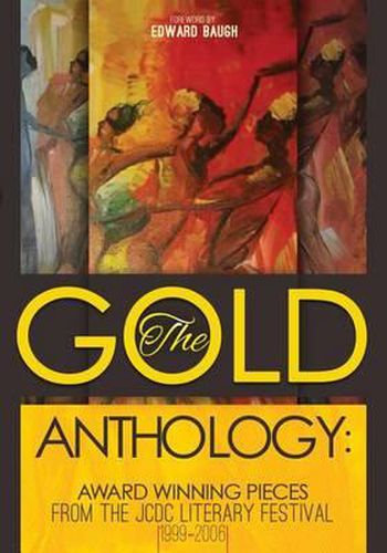 Cover image for The Gold Anthology: Award Winning Pieces from the JCDC Literary Festival 1999-2006