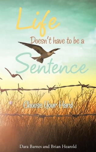 Life Doesn't Have to Be a Sentence: Choose Your Hard