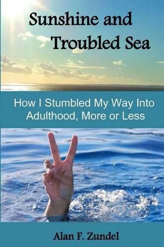 Sunshine and Troubled Sea: How I Stumbled My Way Into Adulthood, More or Less