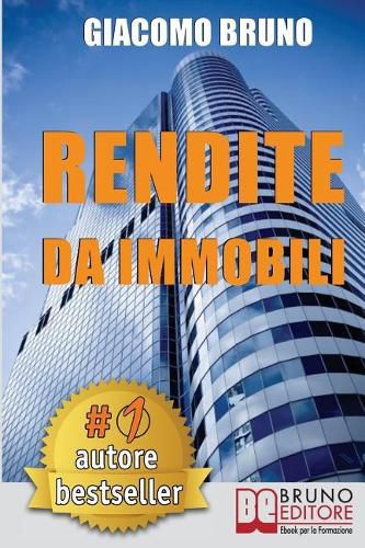 Rendite Da Immobili: Comprare Immobili in Leva Finanziaria e Creare Rendite Automatiche