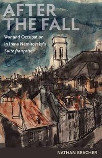 Cover image for After the Fall: War and Occupation in Irene Nemirovsky's 'Suite francaise