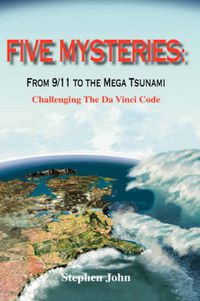 Cover image for Five Mysteries: From 9/11 to the Mega Tsunami - Challenging the Da Vinci Code