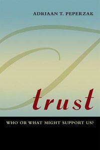 Cover image for Trust: Who or What Might Support Us?