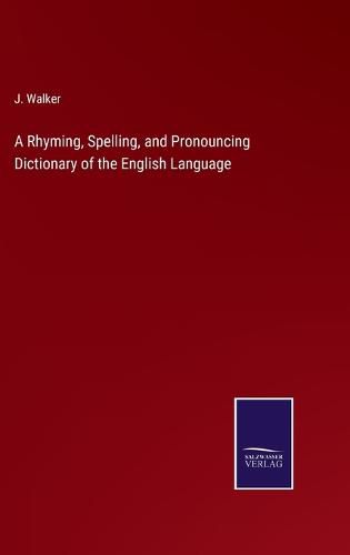 Cover image for A Rhyming, Spelling, and Pronouncing Dictionary of the English Language