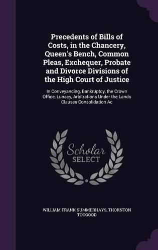 Cover image for Precedents of Bills of Costs, in the Chancery, Queen's Bench, Common Pleas, Exchequer, Probate and Divorce Divisions of the High Court of Justice