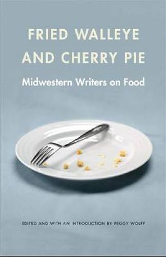 Cover image for Fried Walleye and Cherry Pie: Midwestern Writers on Food